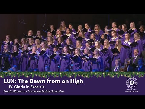 LUX: The Dawn from on High, IV. Gloria in Excelsis (Forrest) - Amata Women's Chorale & UNW Orchestra