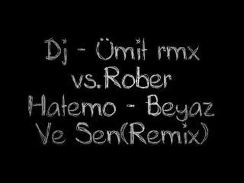 Dj Ümit rmx vs.Rober Hatemo - Beyaz Ve Sen(Remix)
