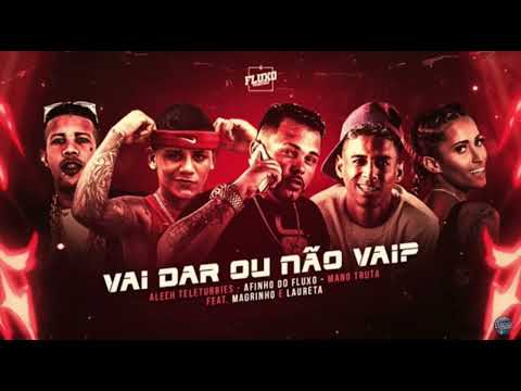 ALEEH TELETUBBIES, AFINHO DO FLUXO, MANO TRUTA, MC MAGRINHO E LAURETA - VAI DAR OU NÃO VAI