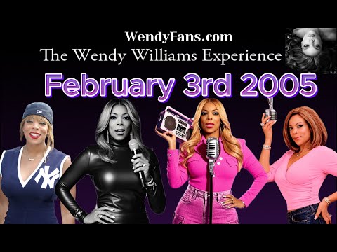February 3rd 2005 of The Wendy Williams Experience Radio Show