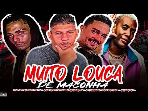 MUITO LOUCA DE MACONHA - MC JUNIOR NOVAMENTE - MC BRUXO DA VR  - DANILO PERVERSO - MC GW -