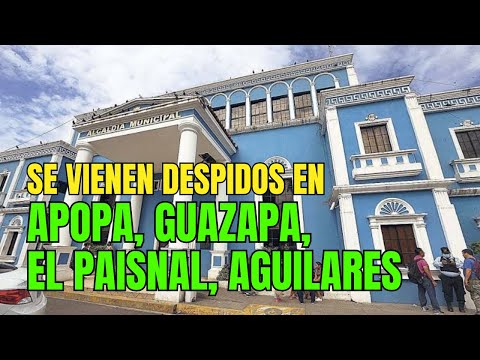 SE VIENEN DESPIDOS EN APOPA, GUAZAPA, EL PAISNAL, AGUILARES | César Fuentes - El Salvador