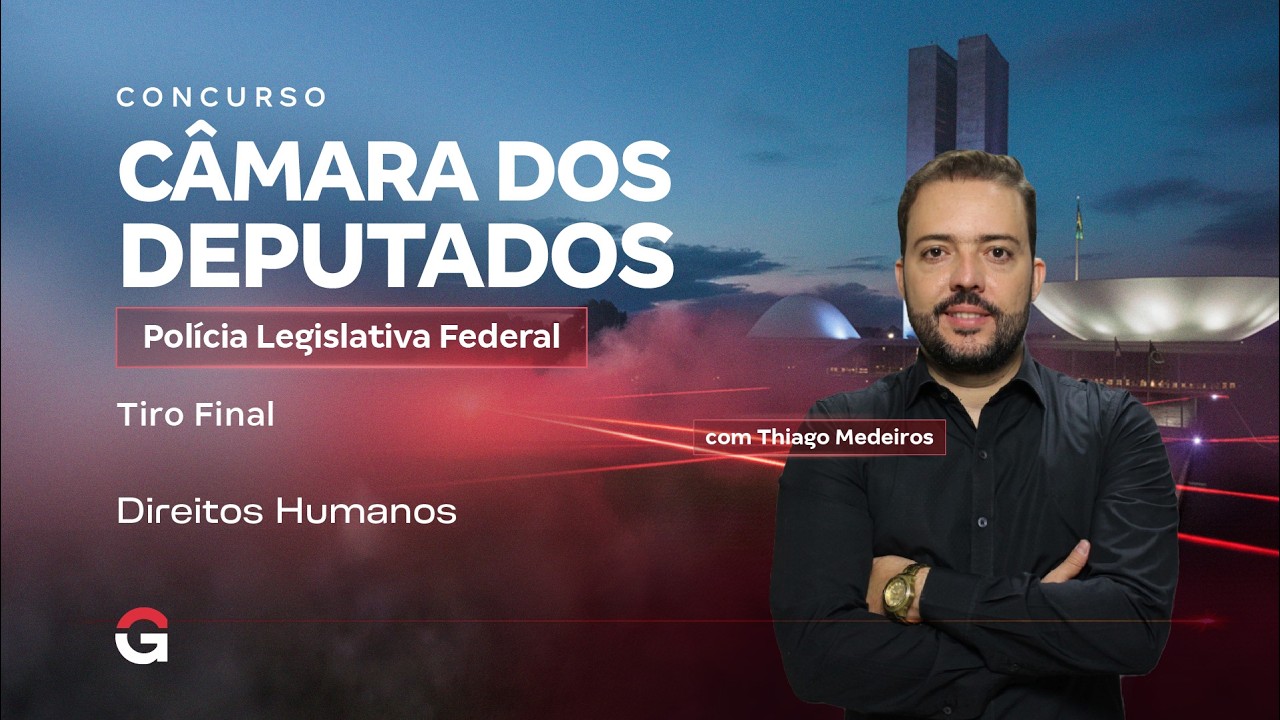 Concurso Câmara dos Deputados PLF | Tiro Final | Direitos Humanos com Thiago Medeiros