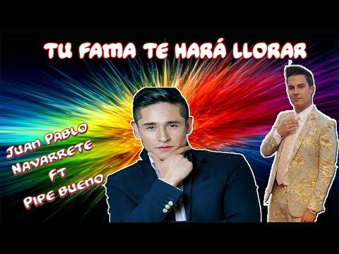 Tu Fama Te Hará Llorar   Juan Pablo Navarrete Ft Pipe Bueno (Letra)