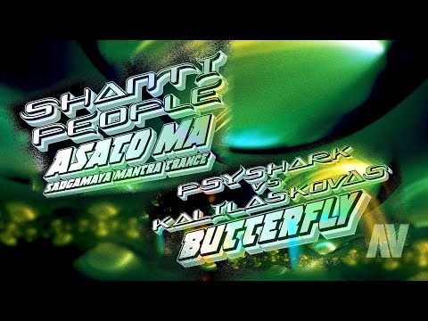 ASATO MA SADGAMAYA (Mantra Trance ) ~ Shanti People ... BUTTERFLY ~ Psyshark vs KalilaskovAS