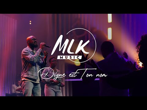 Digne est ton nom (Medley d'adoration) / MLK Music