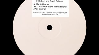 Inkfish ‎– How Can I Believe (Subway Baby vs Martin H Remix)