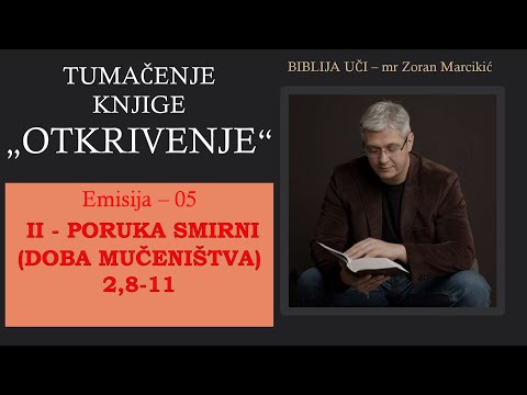05 TUMAČENJE OTKRIVENJA - Sotona kroz mučenje i progonstvo napada Hristovu Crkvu - Poruka Smirni