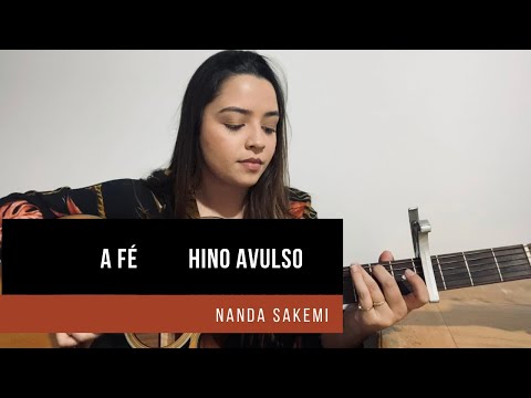 A FÉ | HINO AVULSO | NANDA SAKEMI