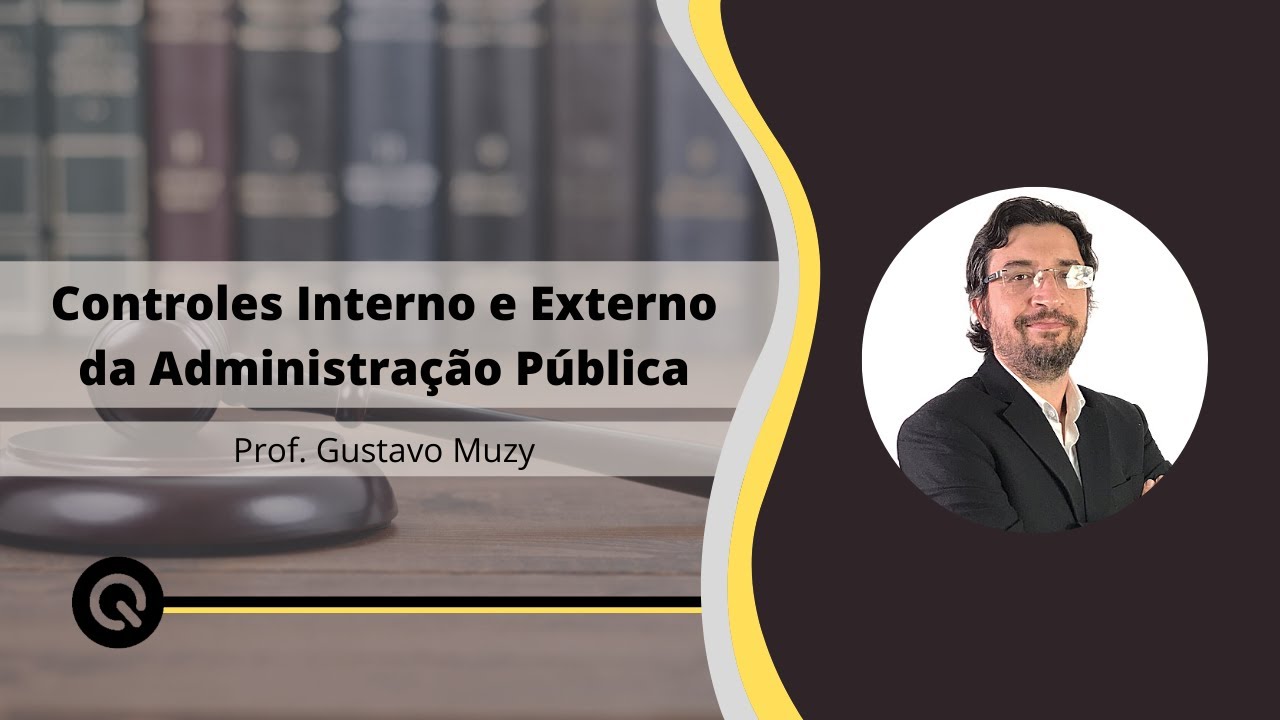 Controle Externo e Controle Interno na Administração Pública (Prof. Gustavo Muzy)
