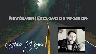 Revólver - Esclavo de tu amor (Cover) | Javi Escudero