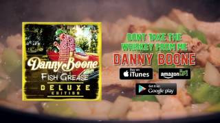 Danny Boone - Don't Take The Whiskey From Me (Full Audio)