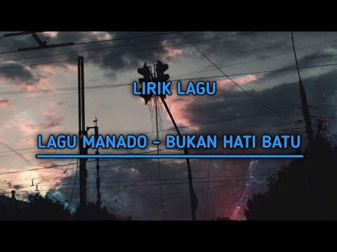 BUKAN HATI BATU - LAGU MANADO (lirik lagu)