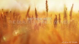 Matthew West | The Beautiful Things We Miss (lyric video)