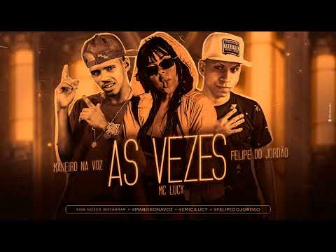 MANEIRO NA VOZ, FELIPE DO JORDÃO E MC LUCY - AS VEZES