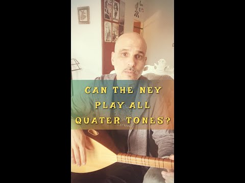 Can the Ney Play ALL Quarter Tones?
