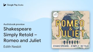 Shakespeare Simply Retold – Romeo and Juliet by Edith Nesbit · Audiobook preview