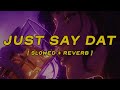 Gunna Just Say Dat Slowed Reverb Lyrics