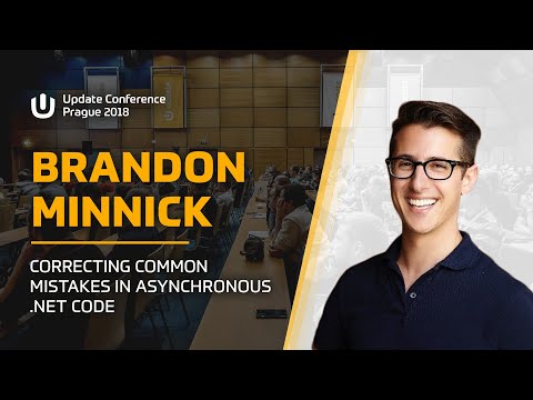 Brandon MINNICK: Correcting Common Mistakes in Asynchronous .NET Code @ Update Conf Prague 2018