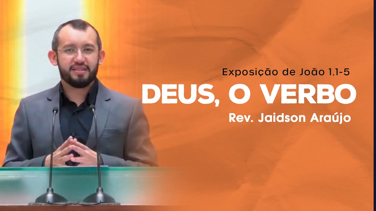 Deus, O Verbo - Rev. Jaidson Araújo (João 1:1-5)