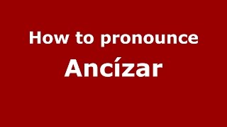 How to pronounce Ancízar