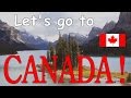 Let's go to Canada: Unofficial Canadian Tourism Video!