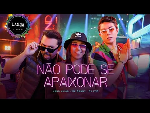 NÃO PODE SE APAIXONAR - XAND AVIÃO - MC DANNY - DJ IVIS