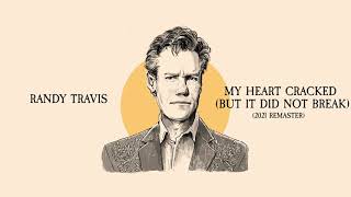 Randy Travis - My Heart Cracked (But Did Not Break) [2021 Remaster]