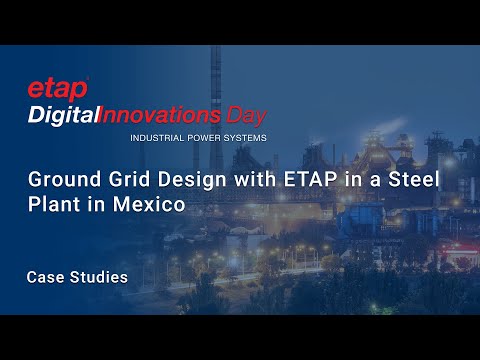 Ground Grid Design with ETAP in a Steel Plant in Mexico