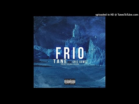 TANE - FRIO FT CRIZ GOMEZ (PROD. YOUNG CISTER)