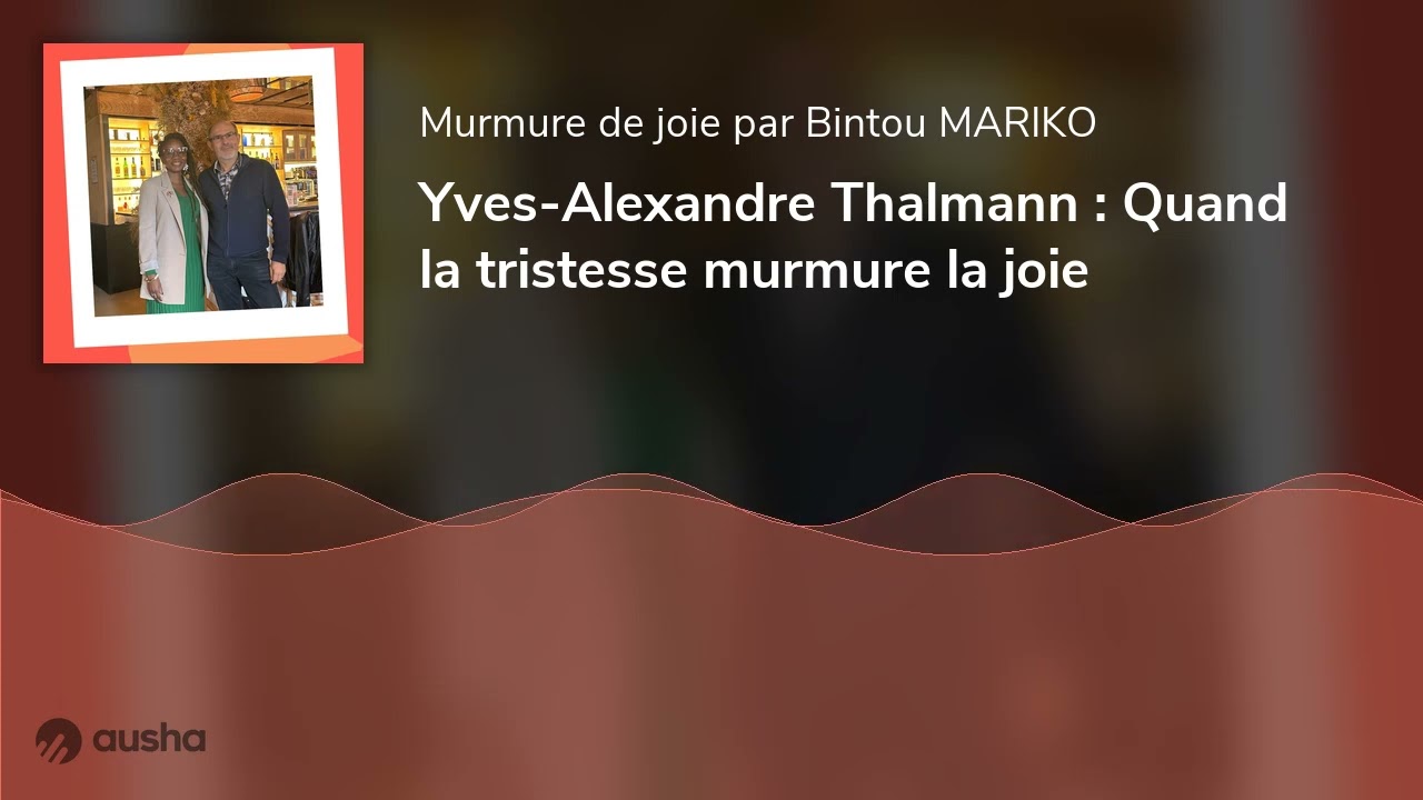 Yves-Alexandre Thalmann : Quand la tristesse murmure la joie