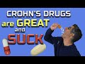 CROHN'S DRUGS are GREAT and SUCK AT THE SAME TIME!