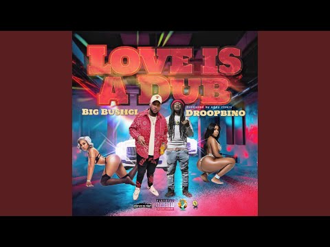 Love is a dub (feat. Droopbino)