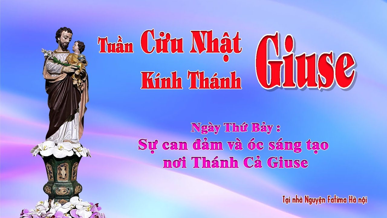 Ngày Thứ Bảy  - Tuần Cửu Nhật kính Thánh Giuse.