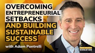 Overcoming Entrepreneurial Setbacks and Building Sustainable Success With Adam Pontrelli