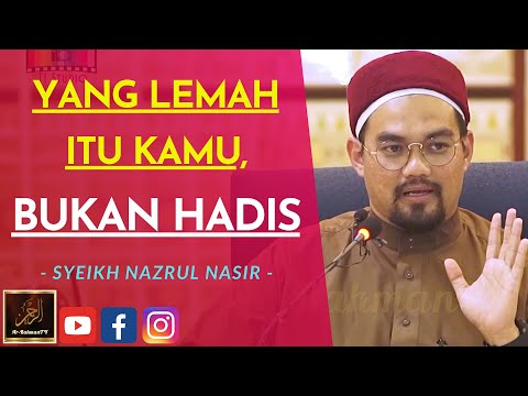 Syeikh Nazrul Nasir - YANG LEMAH ITU KAMU, BUKAN HADIS