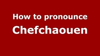 How to pronounce Chefchaouen