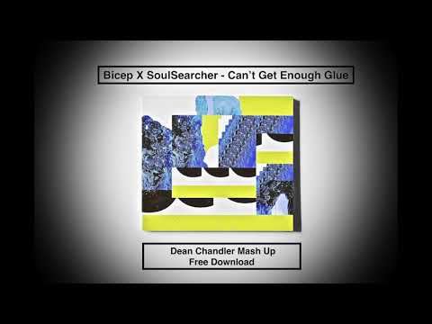 Bicep X SoulSearcher - Can't Get Enough Glue (Dean Chandler Mash Up)