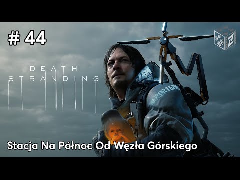 Death Stranding Stacja Na Północ Od Węzła Górskiego odc.44 | LZ