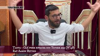Tanya - Clé pour effacer son Yetser ara (N°48) Rav Aaron Bitton