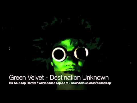 Green Velvet - Destination Unknown (Bs As deep Remix)