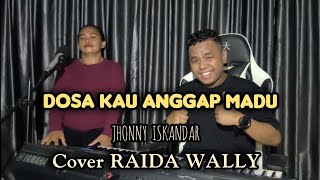 Download lagu Dosa Kau Anggap Madu_JHONNY ISKANDAR Cover RAIDA WALLY mp3