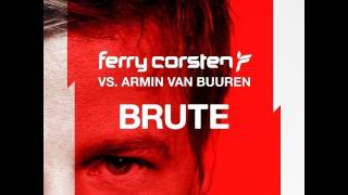 Ferry Corsten vs. Armin van Buuren - Brute (Full version!)