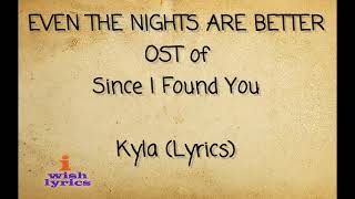 EVEN THE NIGHTS ARE BETTER - OST of Since I Found You - Kyla (Lyrics)