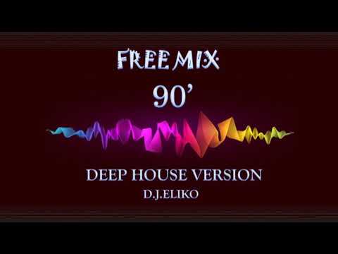 DEEP HOUSE VERSION - FREE MIX - 90'  -MIX BY  D.J.ELIKO