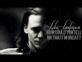 loki | how could you tell me that I'm great? 