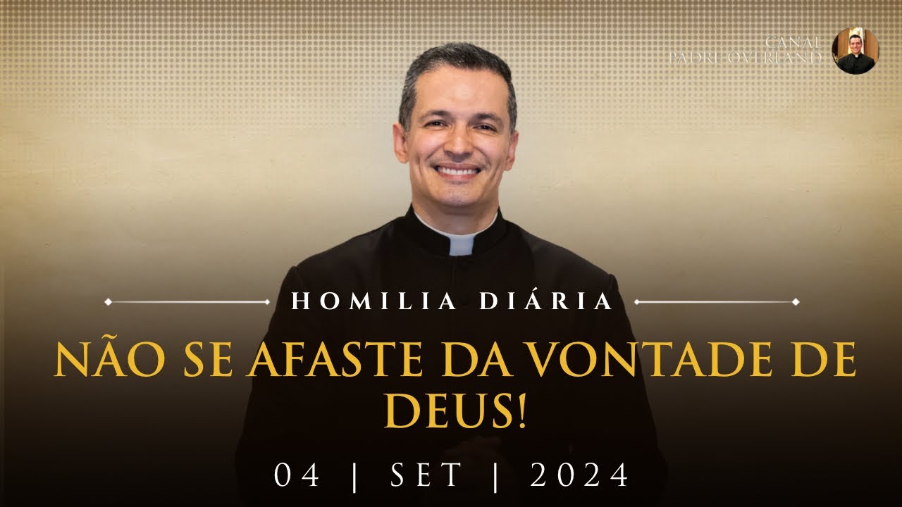Não se afaste da vontade de Deus! (Pe. Overland - Homilia - 04/09/2024)