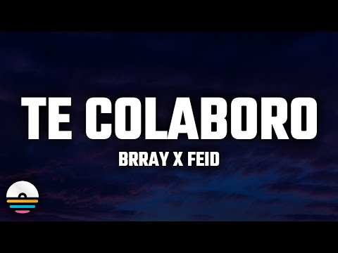 Brray, Feid - Te Colaboro (Letra/Lyrics)