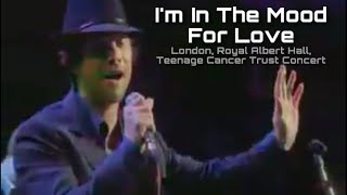 I’m In The Mood For Love | Live London, Royal Albert Hall, Teenage Cancer Trust Concert 2004