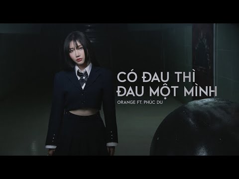 Orange x Phúc Du - 'Có Đau Thì Đau Một Mình' Official MV